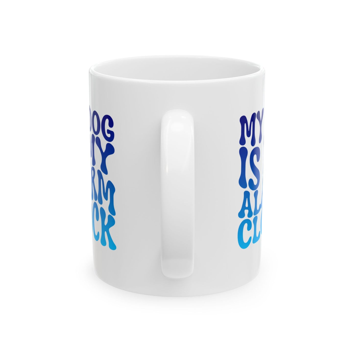 MY DOG IS MY ALARM CLOCK Coffee Mug – Funny Gift for Family and Coworkers, Blue Gradient, Ceramic, 11 oz