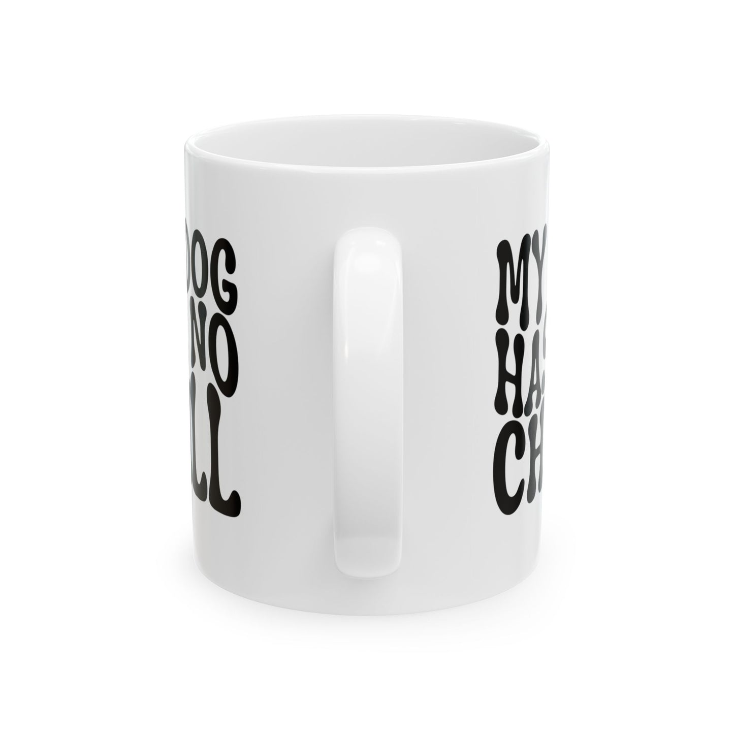 MY DOG HAS NO CHILL Coffee Mug – Funny Gift for Family and Coworkers, Black, Ceramic, 11 oz