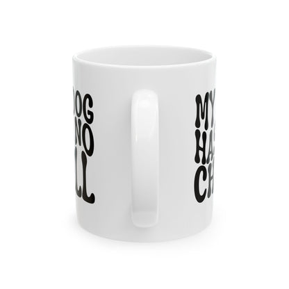 MY DOG HAS NO CHILL Coffee Mug – Funny Gift for Family and Coworkers, Black, Ceramic, 11 oz