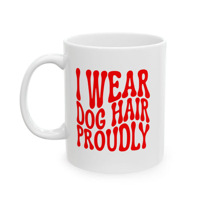 I WEAR DOG HAIR PROUDLY Coffee Mug – Funny Gift for Family and Coworkers, Red, Ceramic, 11 oz