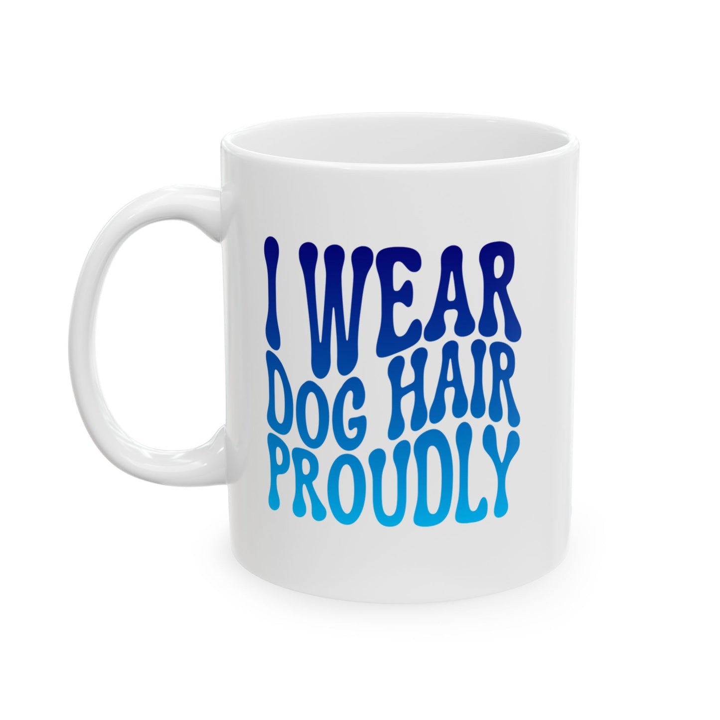 I WEAR DOG HAIR PROUDLY Coffee Mug – Funny Gift for Family and Coworkers, Blue Gradient, Ceramic, 11 oz