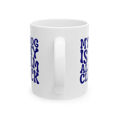 MY DOG IS MY ALARM CLOCK Coffee Mug – Funny Gift for Family and Coworkers, Navy, Ceramic, 11 oz