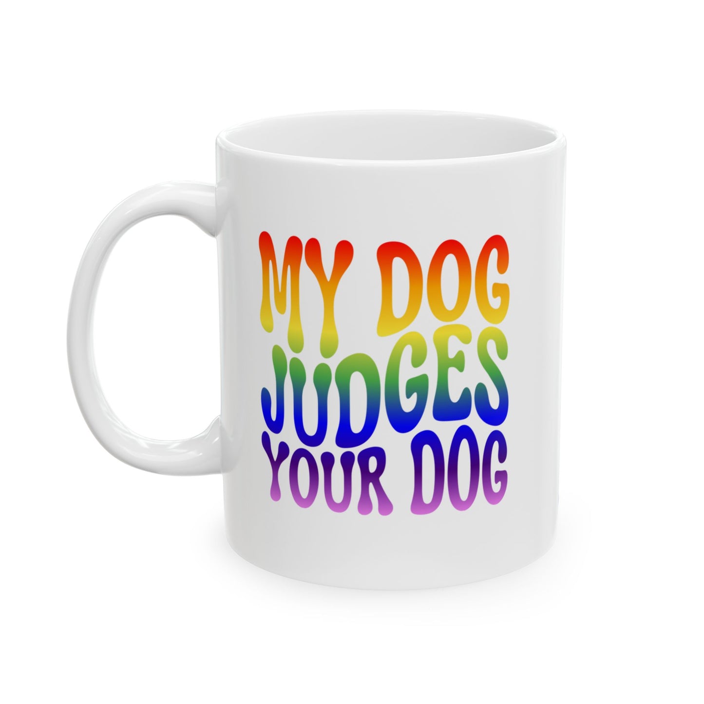 MY DOG JUDGES YOUR DOG Coffee Mug – Funny Gift for Family and Coworkers, Rainbow, Ceramic, 11 oz