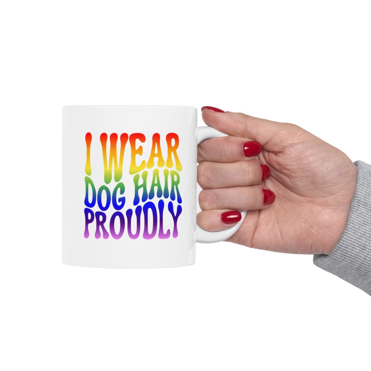 I_WEAR_DOG_HAIR_PROUDLY - Holding Cup