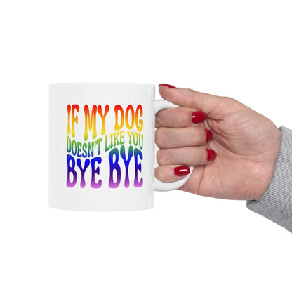 IF_MY_DOG_DOESN'T_LIKE_YOU_BYE_BYE - Holding Cup