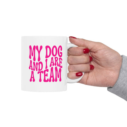MY_DOG_AND_I_ARE__A_TEAM - Holding Cup