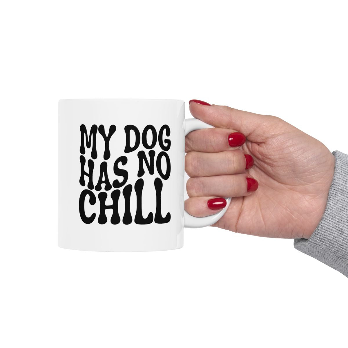 MY_DOG_HAS_NO_CHILL - Holding Cup