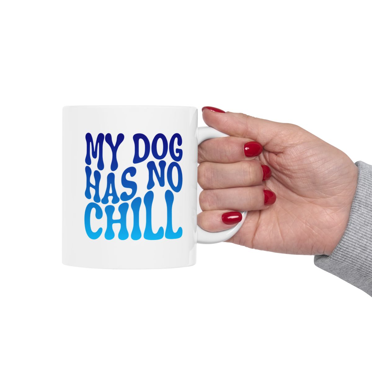 MY_DOG_HAS_NO_CHILL - Holding Cup