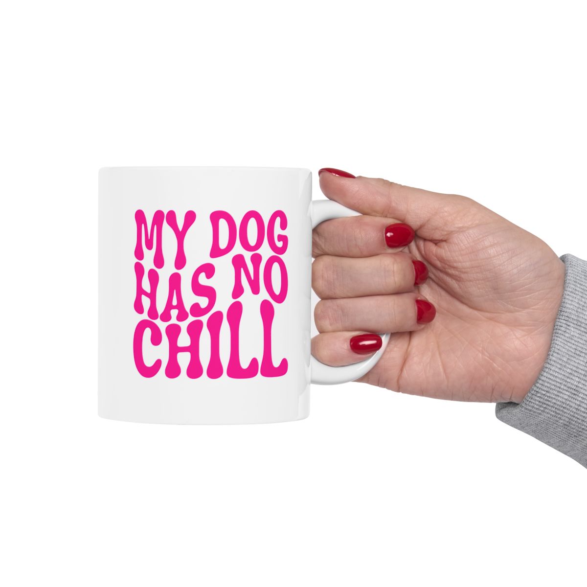 MY_DOG_HAS_NO_CHILL - Holding Cup