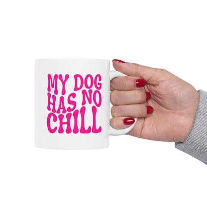 MY_DOG_HAS_NO_CHILL - Holding Cup