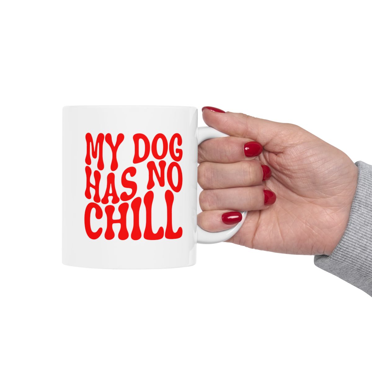 MY_DOG_HAS_NO_CHILL - Holding Cup
