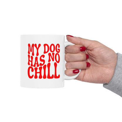 MY_DOG_HAS_NO_CHILL - Holding Cup