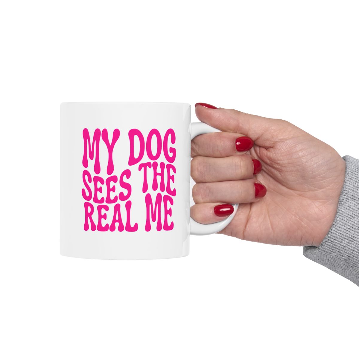 MY_DOG_SEES_THE__REAL_ME - Holding Cup