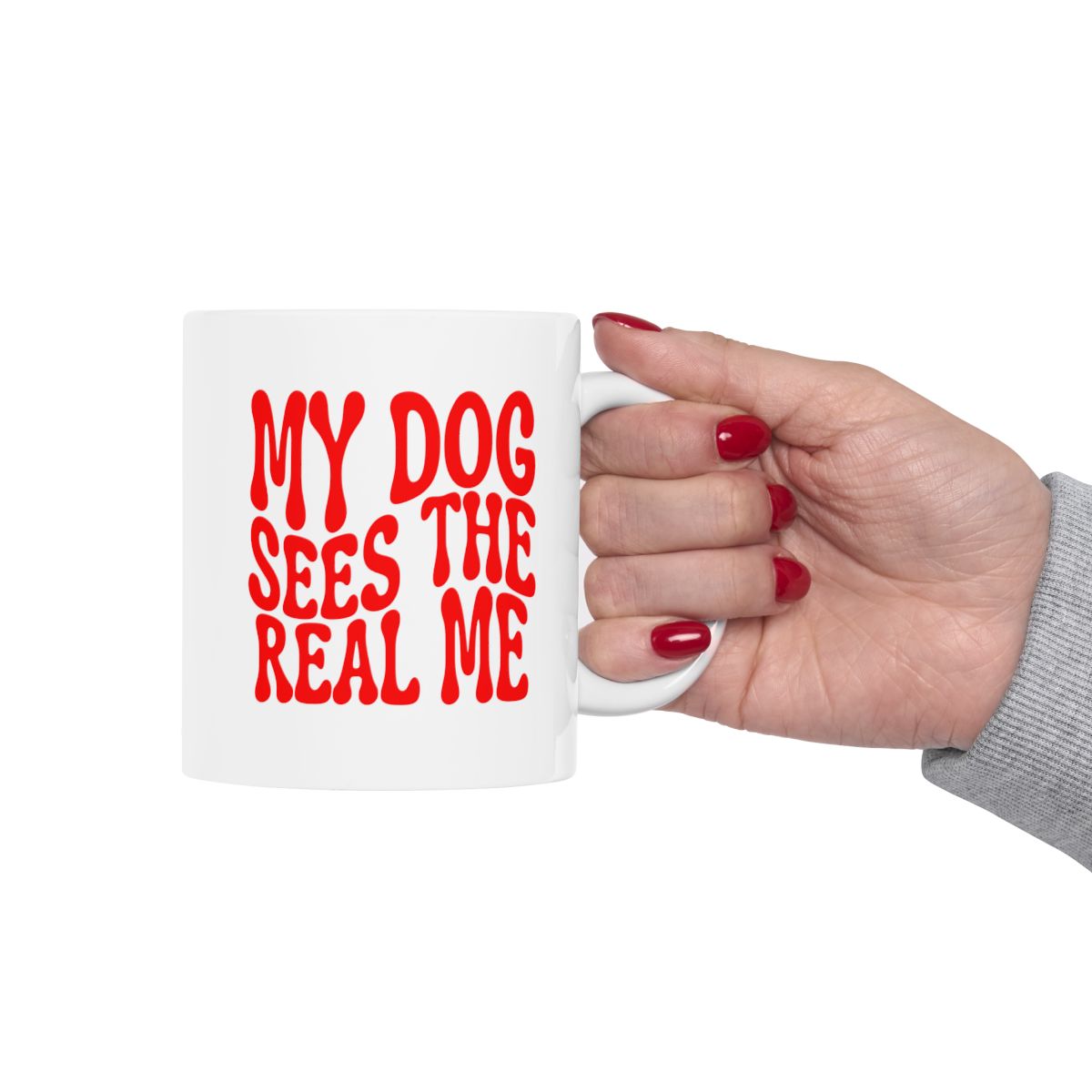 MY_DOG_SEES_THE__REAL_ME - Holding Cup