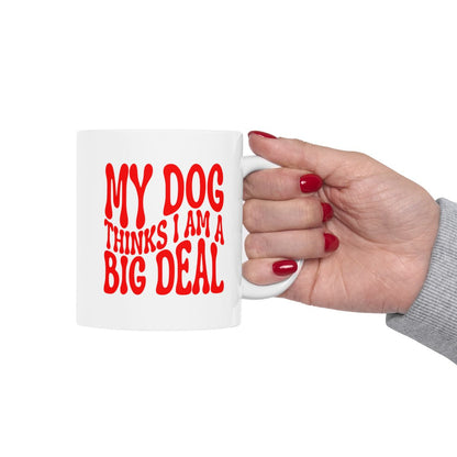 MY_DOG_THINKS_I_AM_A_BIG_DEAL - Holding Cup